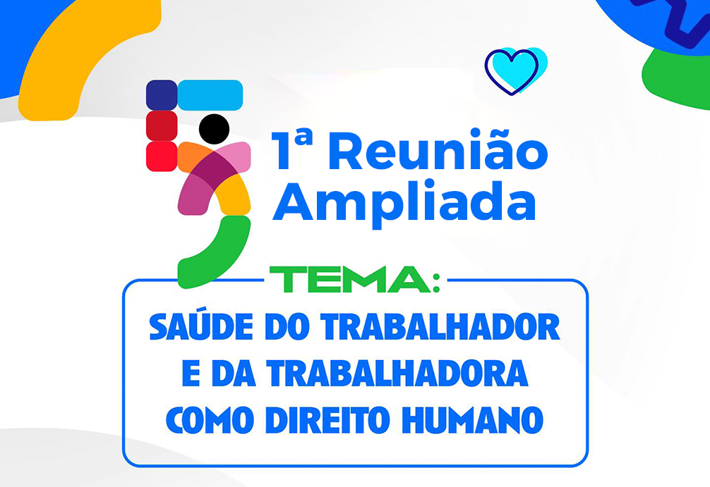 Secretaria de Saúde irá promover 1ª Reunião Ampliada - Saúde do Trabalhador e da Trabalhadora.