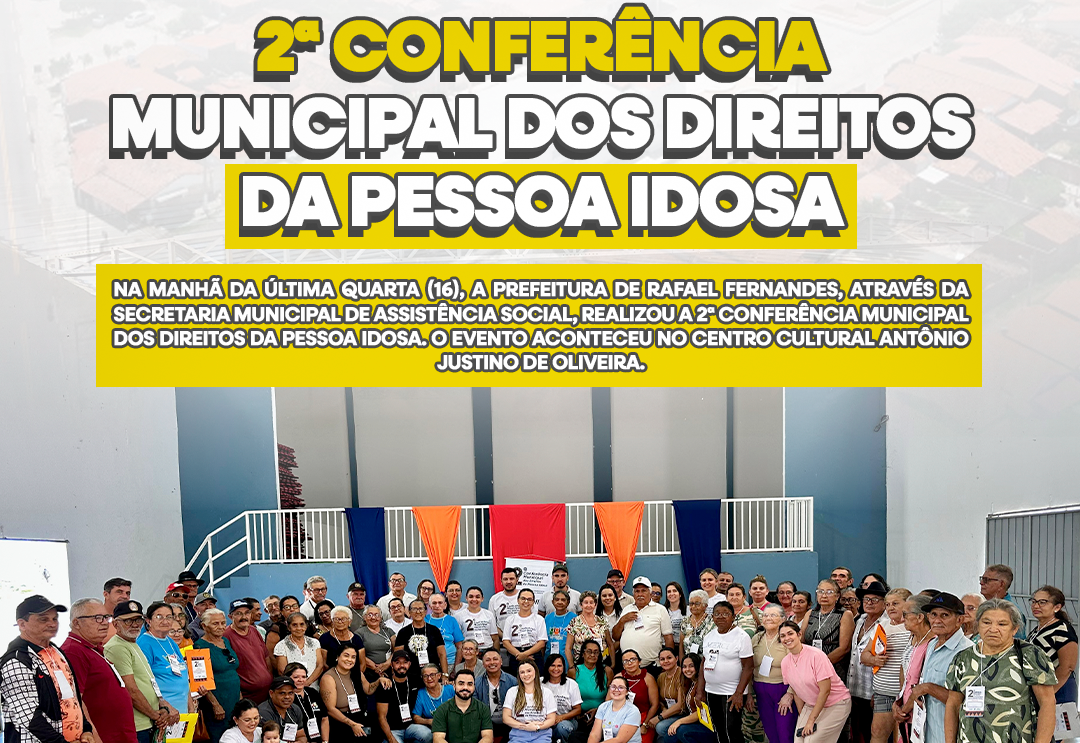 Prefeitura de Rafael Fernandes realiza 2ª Conferência Municipal dos Direitos da Pessoa Idosa