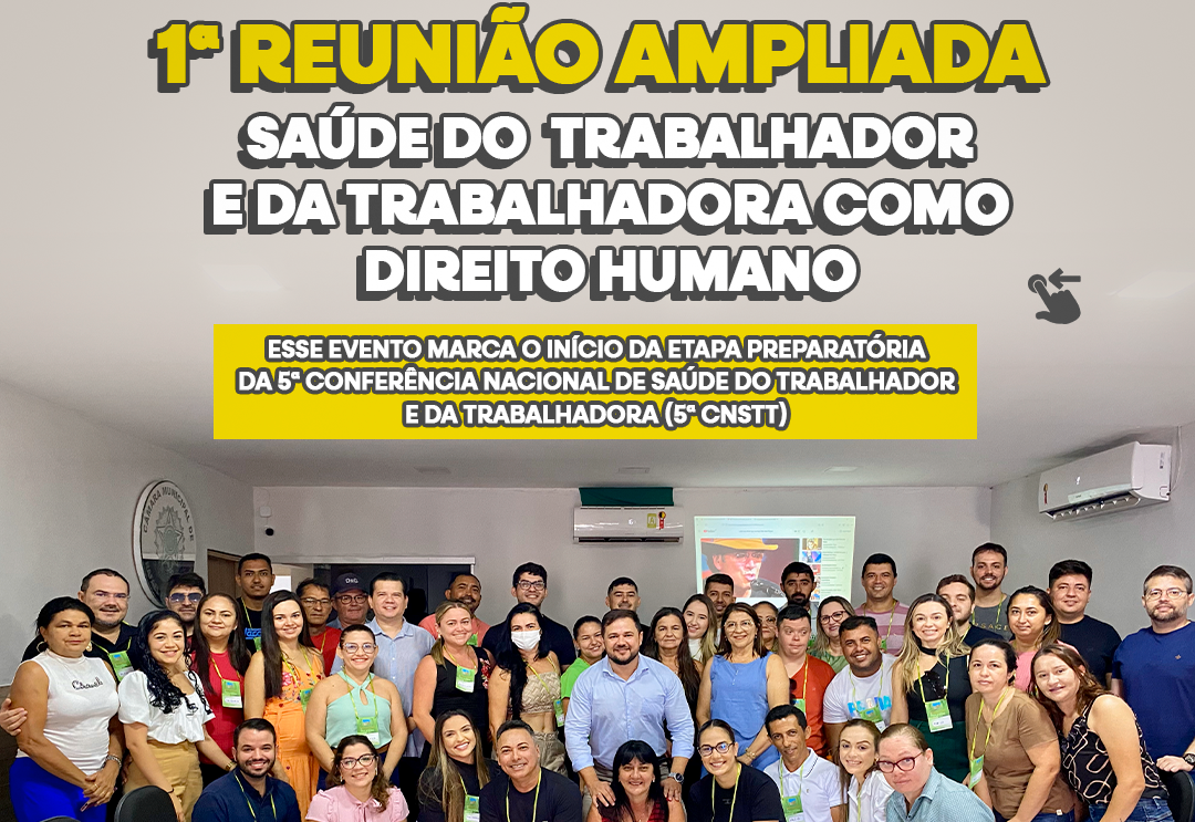 Secretaria de Saúde realiza 1ª Reunião Ampliada - Saúde do Trabalhador e da Trabalhadora como Direito Humano.